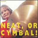 NEAT, OR CYMBAL！