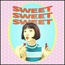 SWEET SWEET SWEET
