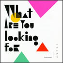 What are you looking for