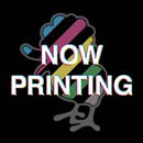 NOW PRINTING