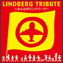 LINDBERG TRIBUTE ～みんなのリンドバーグ～