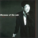 Because Of The Rain